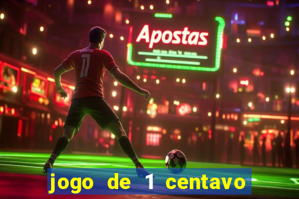 jogo de 1 centavo no esporte da sorte